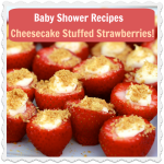 Baby Shower Dessert Idea – Cheesecake Stuffed Strawberries